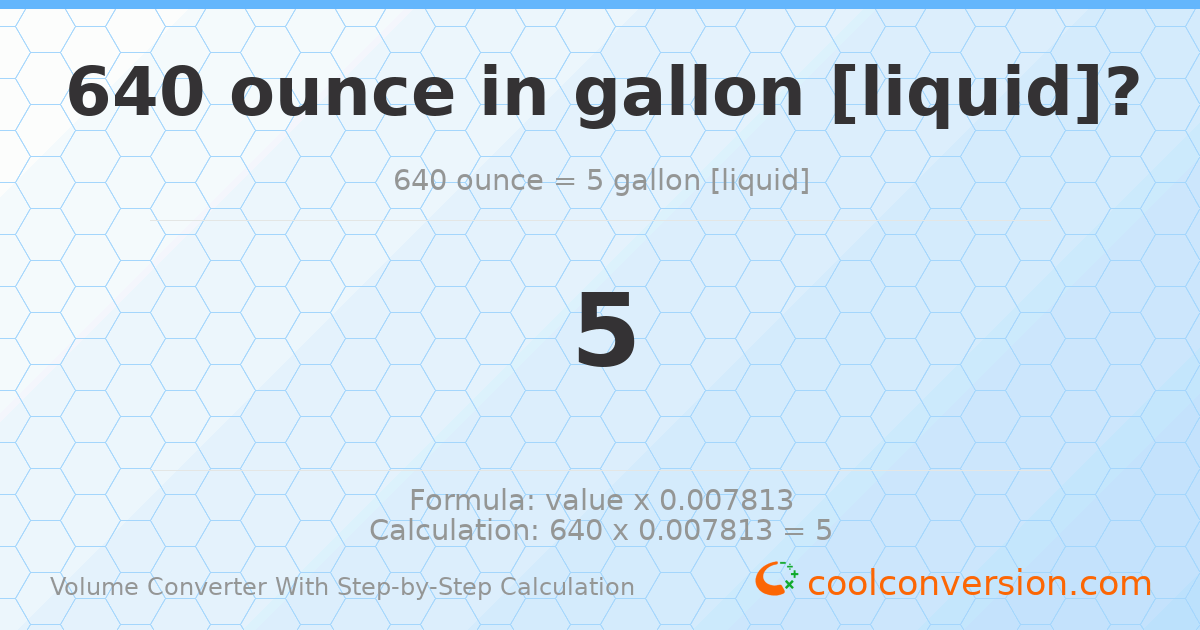 640 ounces = 5 gallons [liquid]
